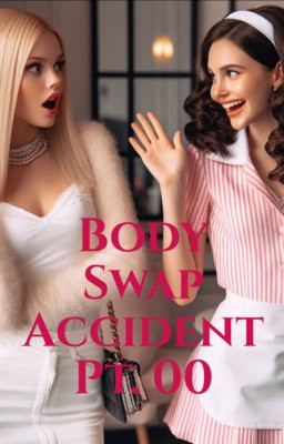 Body Swap Accident Pt. 00