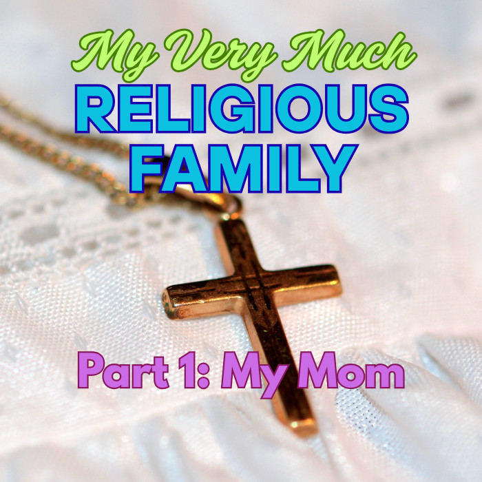 My Very Much Religious Family I: My Mom