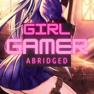 Girl Gamer (Abridged)