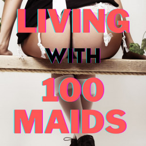 Living With 100 Maids in a Man’s World