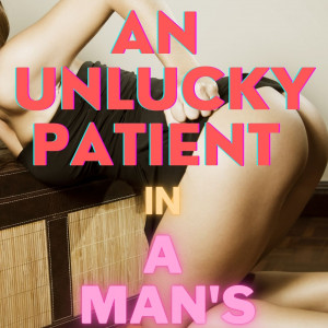 An Unlucky Patient in a Man's World
