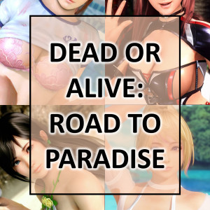 DEAD OR ALIVE: Road to Paradise
