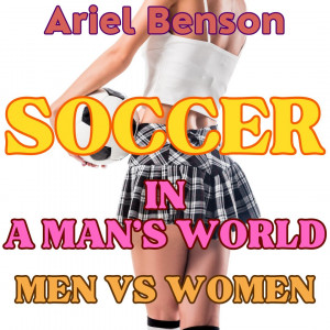 Soccer in a Man's World: Men vs Women
