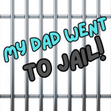 My Dad went to Jail