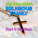 My Very Much Religious Family I: My Mom