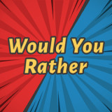 Would You Rather?